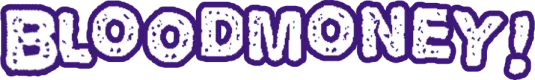 BLOODMONEY!